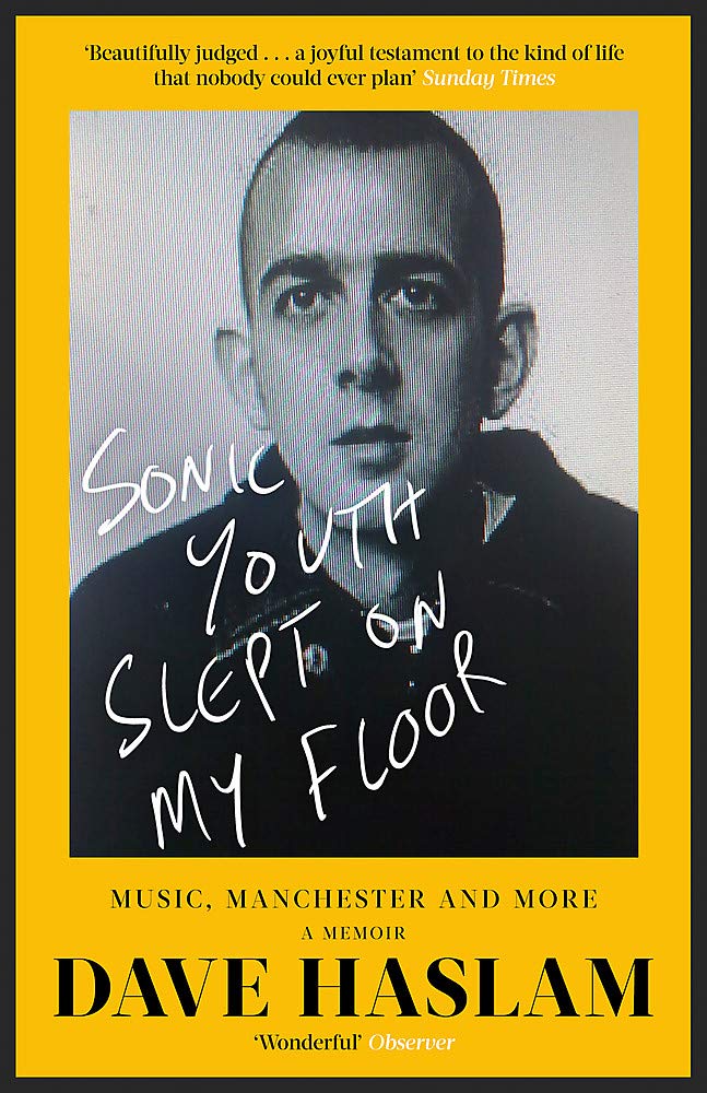 SONIC YOUTH SLEPT ON MY FLOOR: MUSIC, MANCHESTER, AND MORE: A MEMOIR