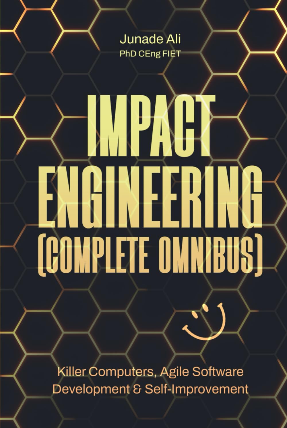 Impact Engineering (Complete Omnibus): Killer Computers, Agile Software Development & Self-Improvement
