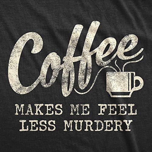 Mens Coffee Makes Me Feel Less Murdery Tshirt Funny Sarcastic Tee Crazy Dog Men's Funny T Shirts Premium Cotton Blend Graphic Tees Heather Black 3Xl #TOP1