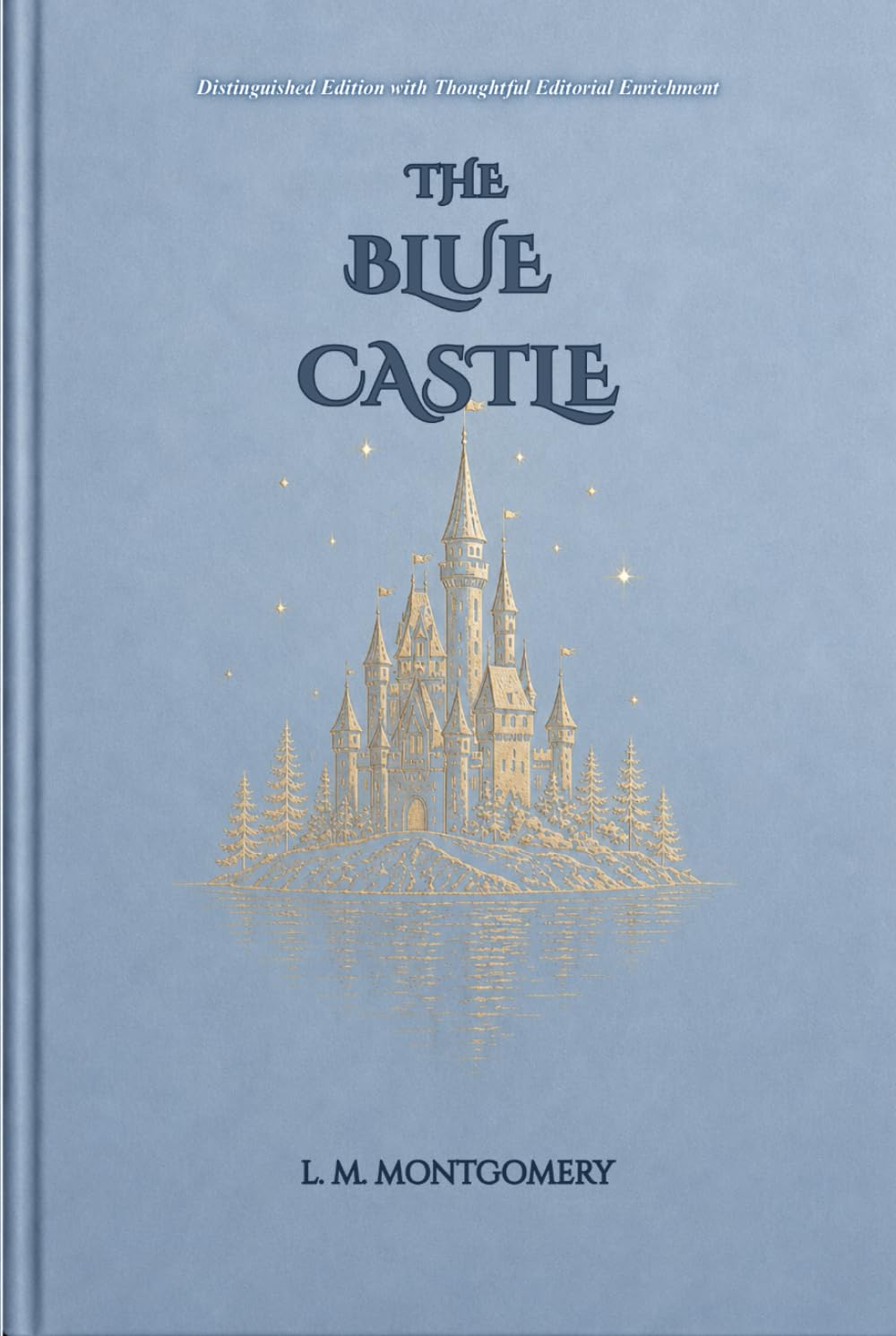 The Blue Castle: A Timeless Romantic Classic of Self-Discovery, Courage, and Finding Freedom Beyond Fear