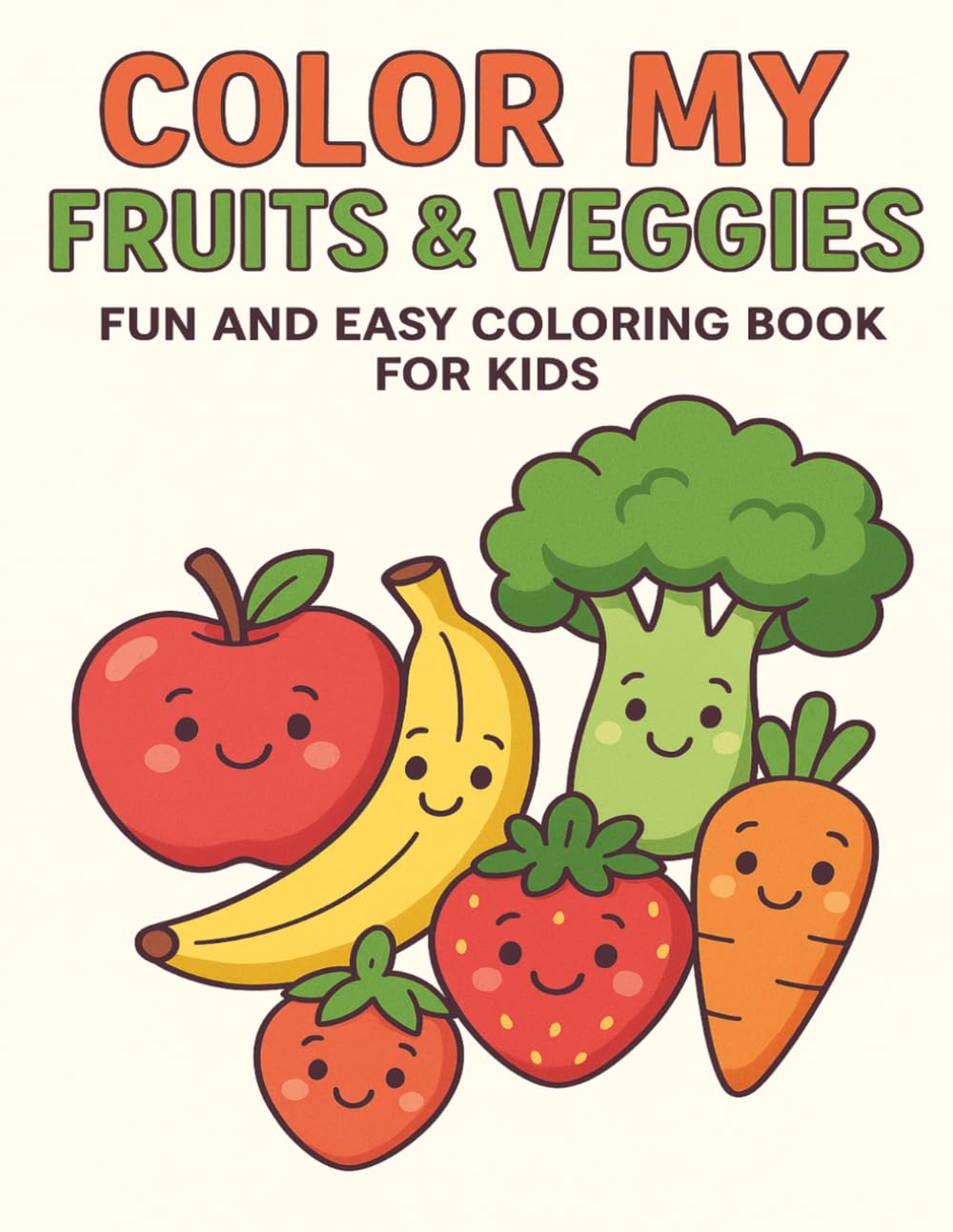Color My Fruits & Veggies: Fun and Easy Coloring Book for Kids | Cute Food Coloring Book (30 Pages)