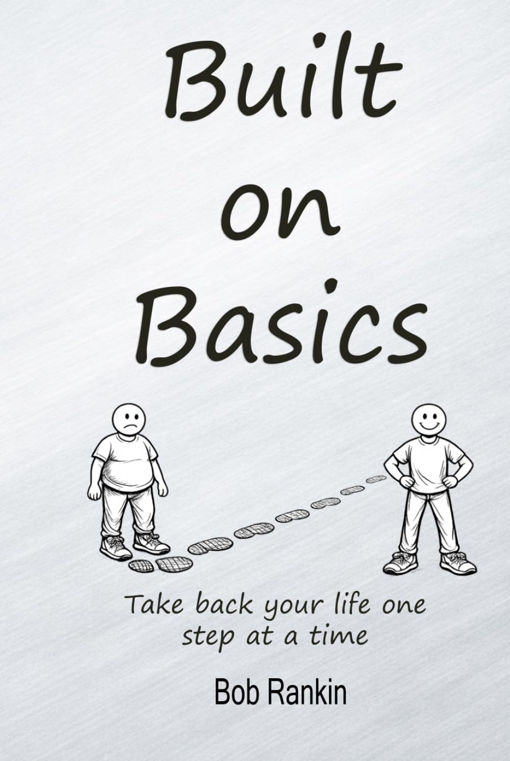 Built on Basics: A Real‑Life Framework for Rebuilding Your Health, Identity, and Discipline: A simple, adaptable tool for anyone who wants to take ... basic at a time. (The Built on Basics System)