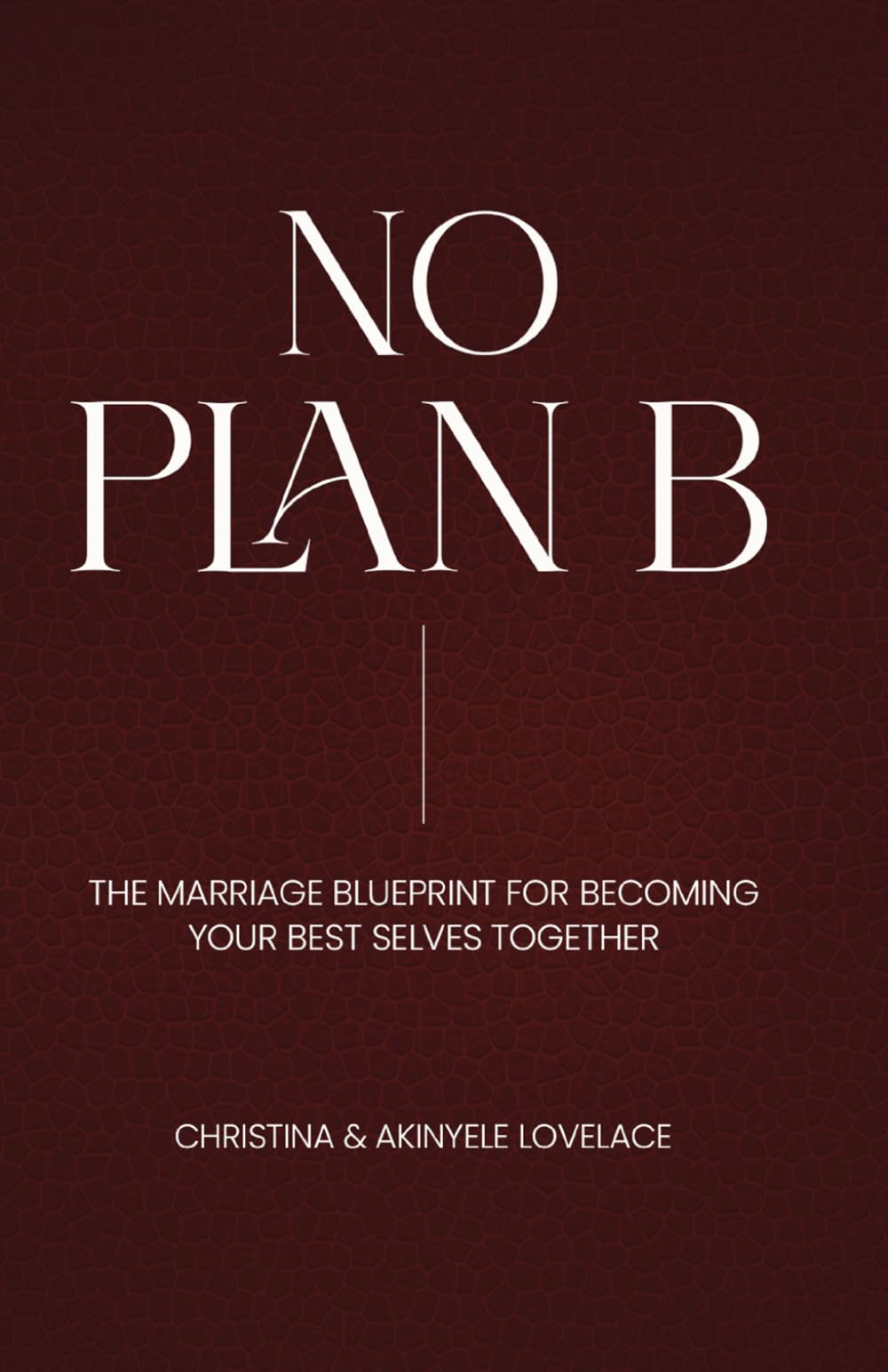 No Plan B: The Marriage Blueprint for Becoming Your Best Selves Together