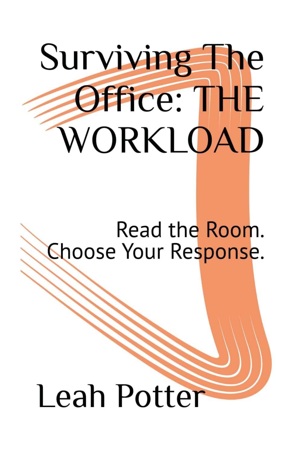 Surviving The Office: THE WORKLOAD: Read the Room. Choose Your Response. (The Surviving Series)