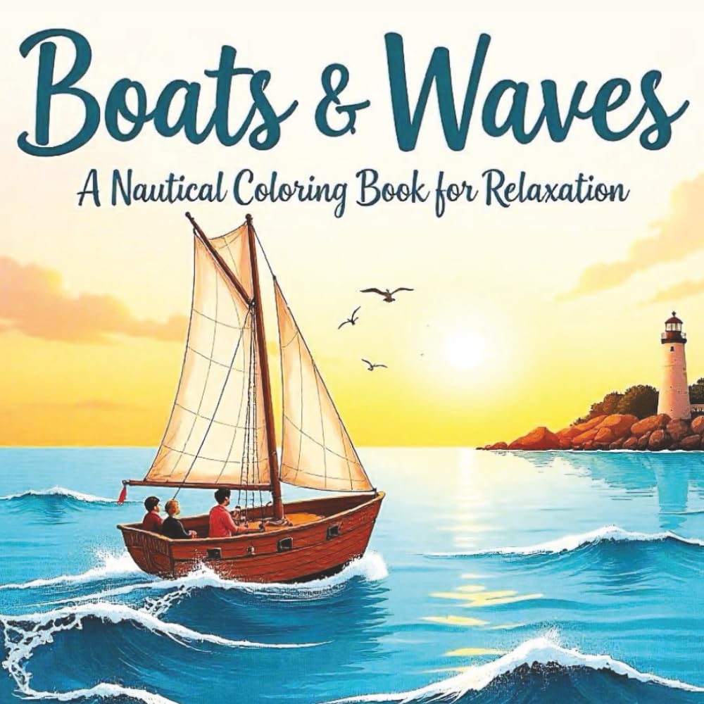 Boats & Waves: A Nautical Coloring Book for Relaxation: Features over 50 single-sided, large-print illustrations of diverse boats, from sleek sailing ... fishing vessels to majestic old tall ships