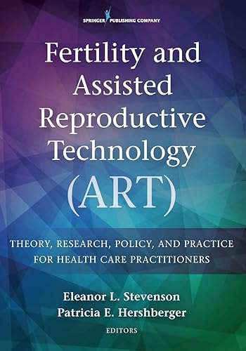 Fertility and Assisted Reproductive Technology (ART): Theory, Research, Policy, and Practice for Health Care Practitioners