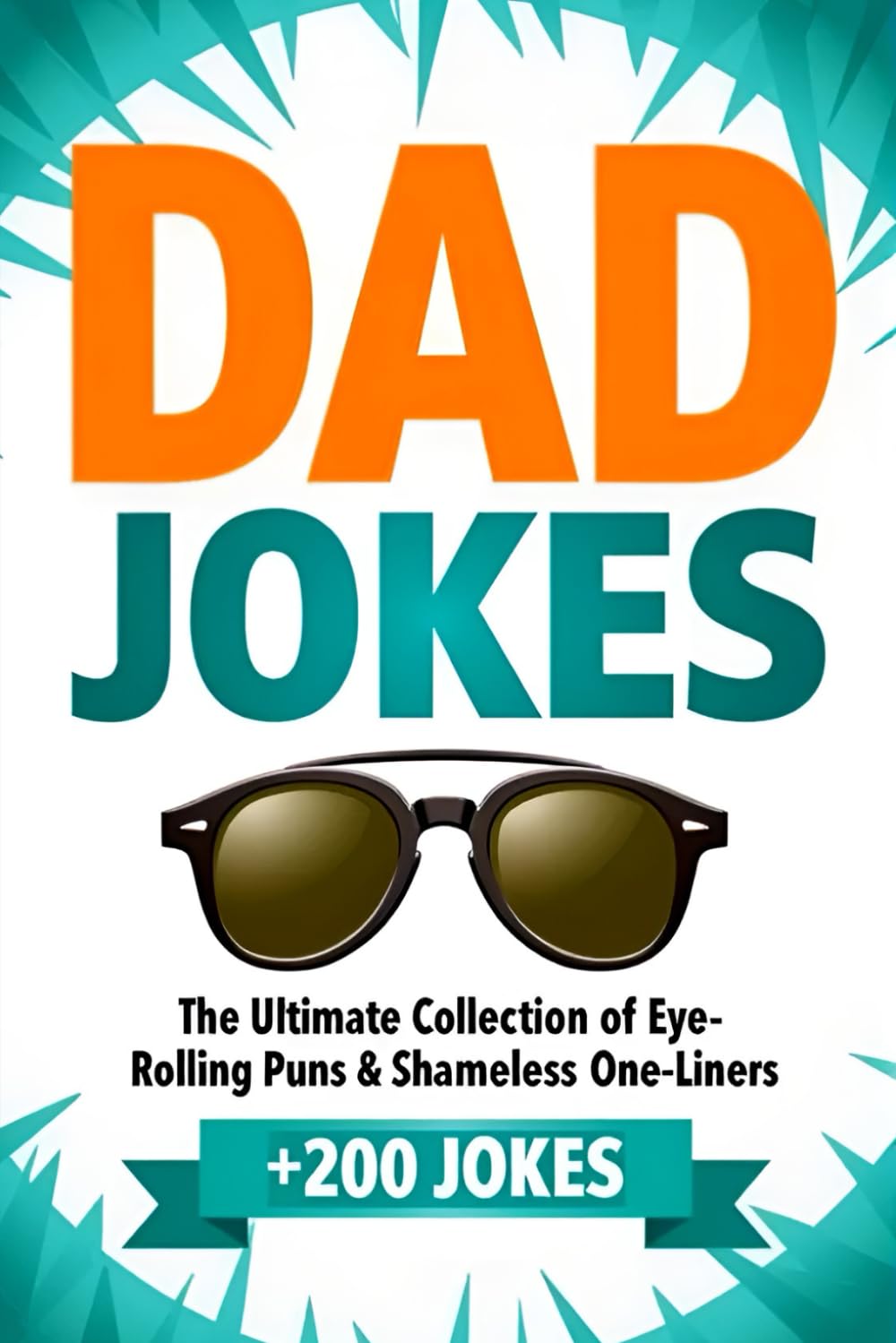 Fathers Day Gifts: Dad Jokes: The Ultimate Collection of Eye-Rolling Puns & Shameless One-Liners Joke Book | Funny Father's Day Gift Idea for Dad from Son, Daughter (Dads Day Gifts)