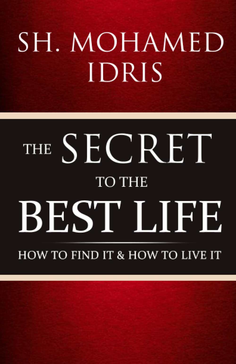 The Secret to the best life: How to find it and how to live it