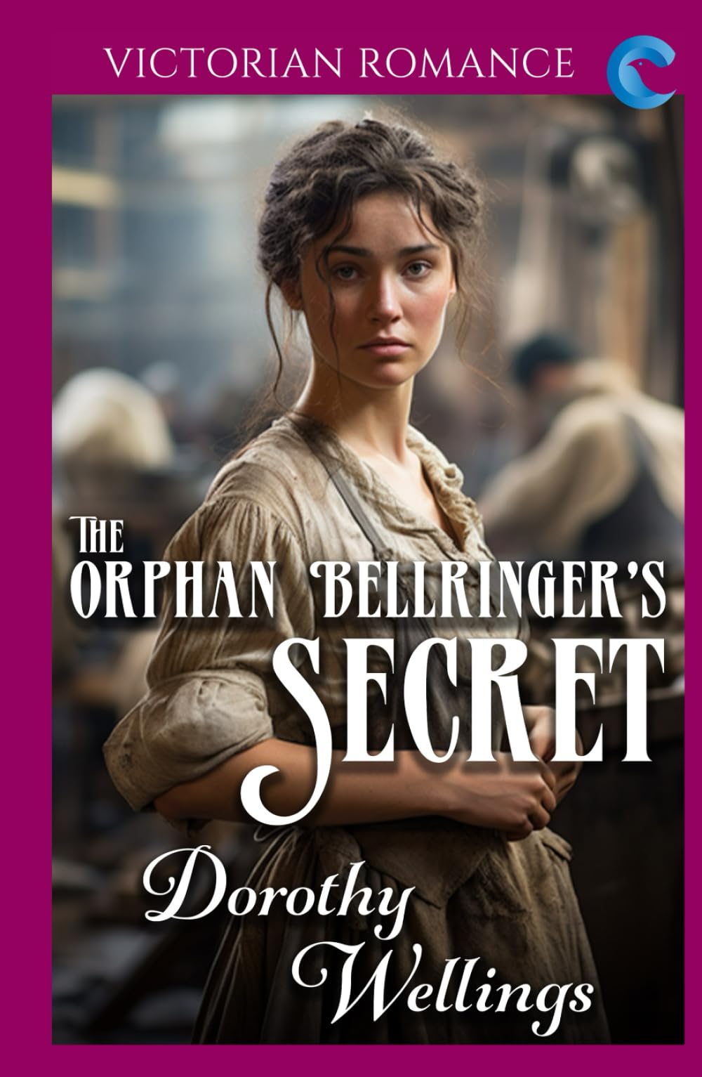 The Orphan Bellringer's Secret: Victorian Romance (Dorothy Wellings' Victorian Romance)