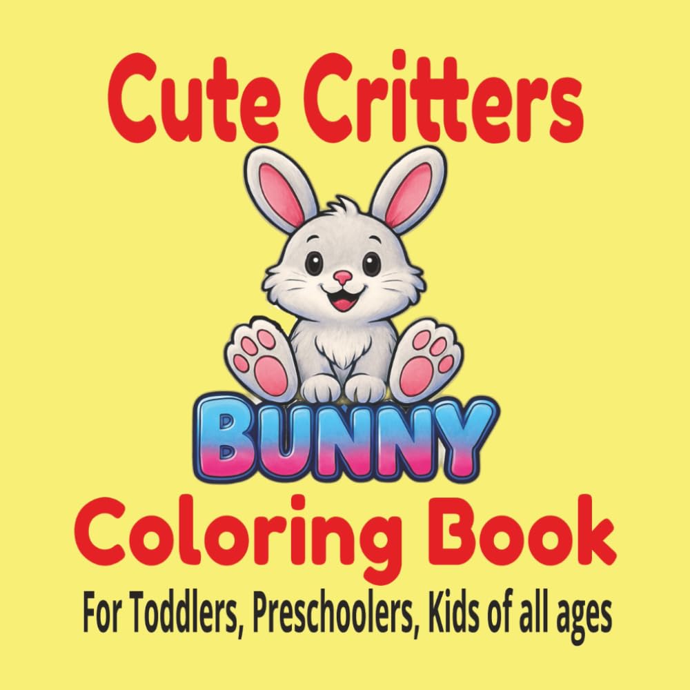 Cute Critters Coloring Book: For Toddlers, Preschoolers, Kids of all ages