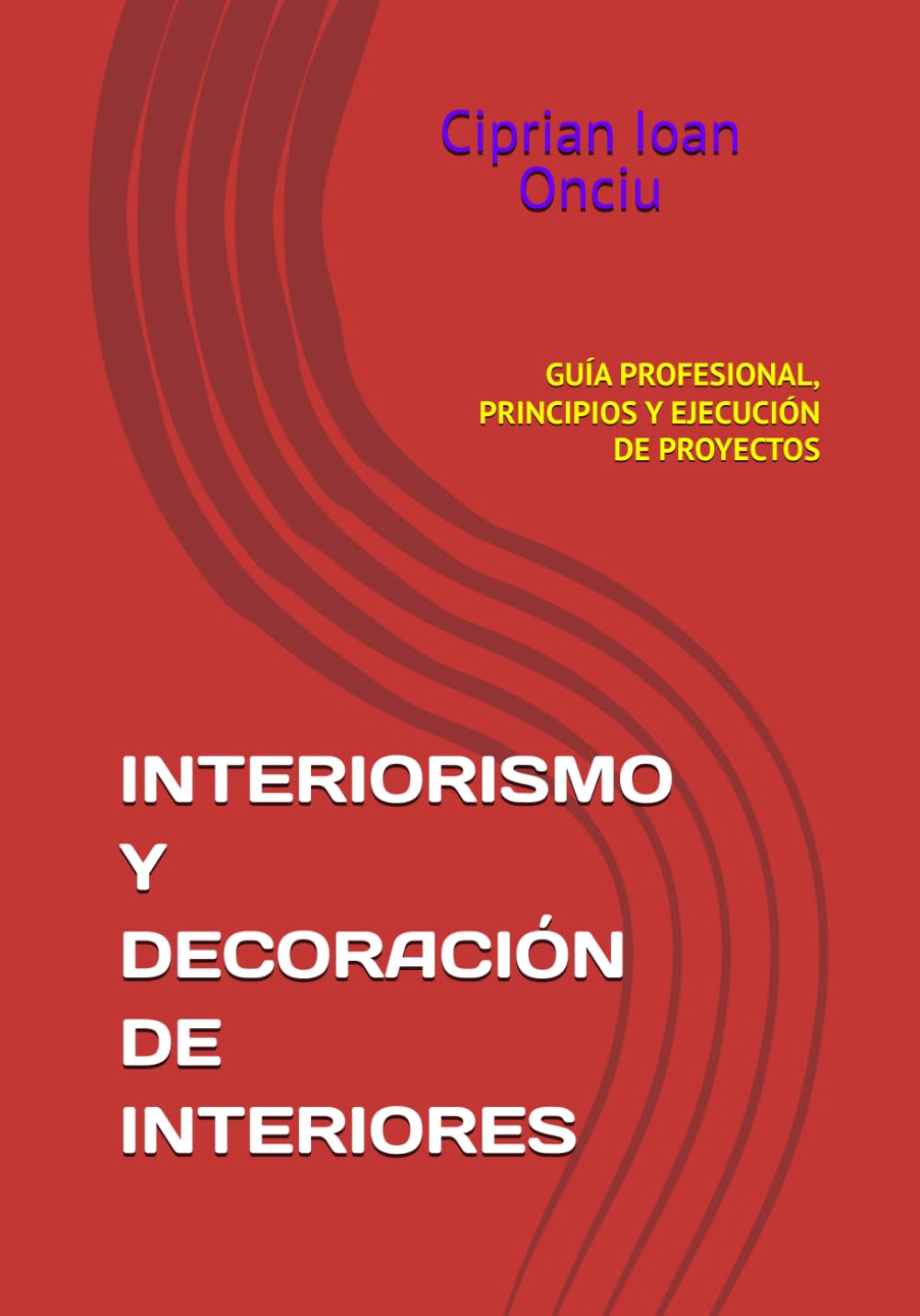 INTERIORISMO Y DECORACIÓN DE INTERIORES: GUÍA PROFESIONAL, PRINCIPIOS Y EJECUCIÓN DE PROYECTOS