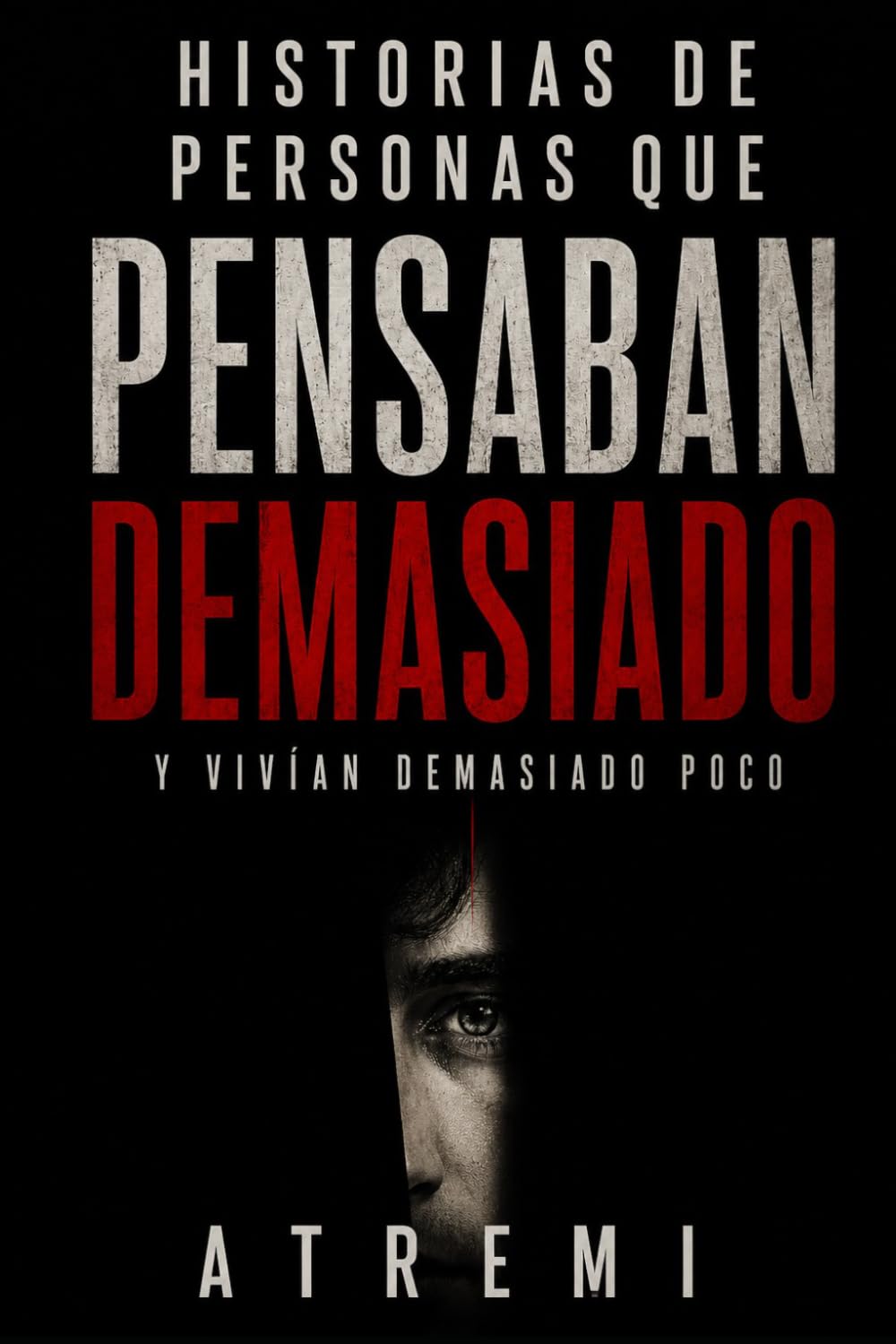 Historias de personas que pensaban demasiado: Y vivían demasiado poco