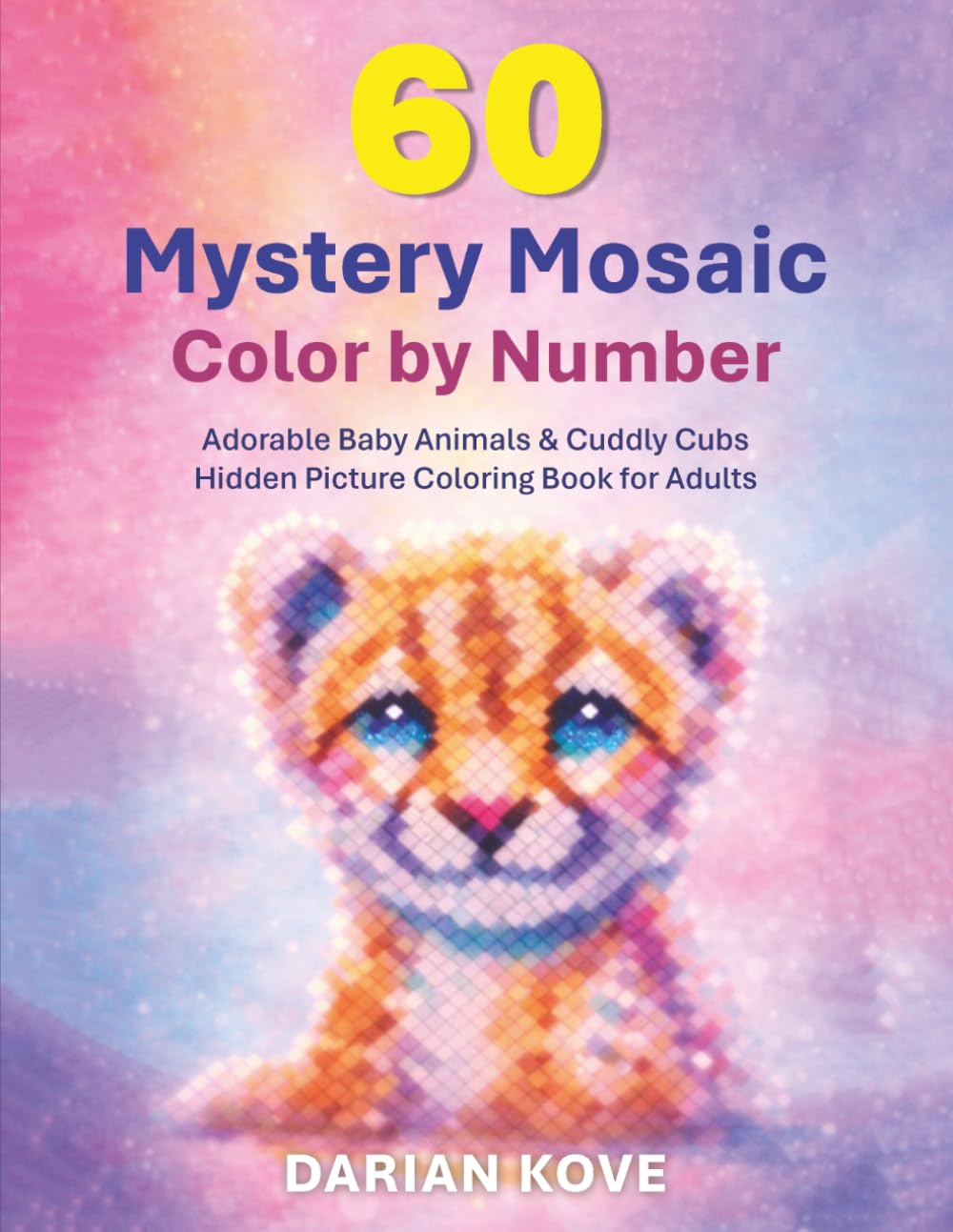 Adorable Baby Animals & Cuddly Cubs: A Mystery Mosaic Color by Number Book with 60 Cute Animal Designs