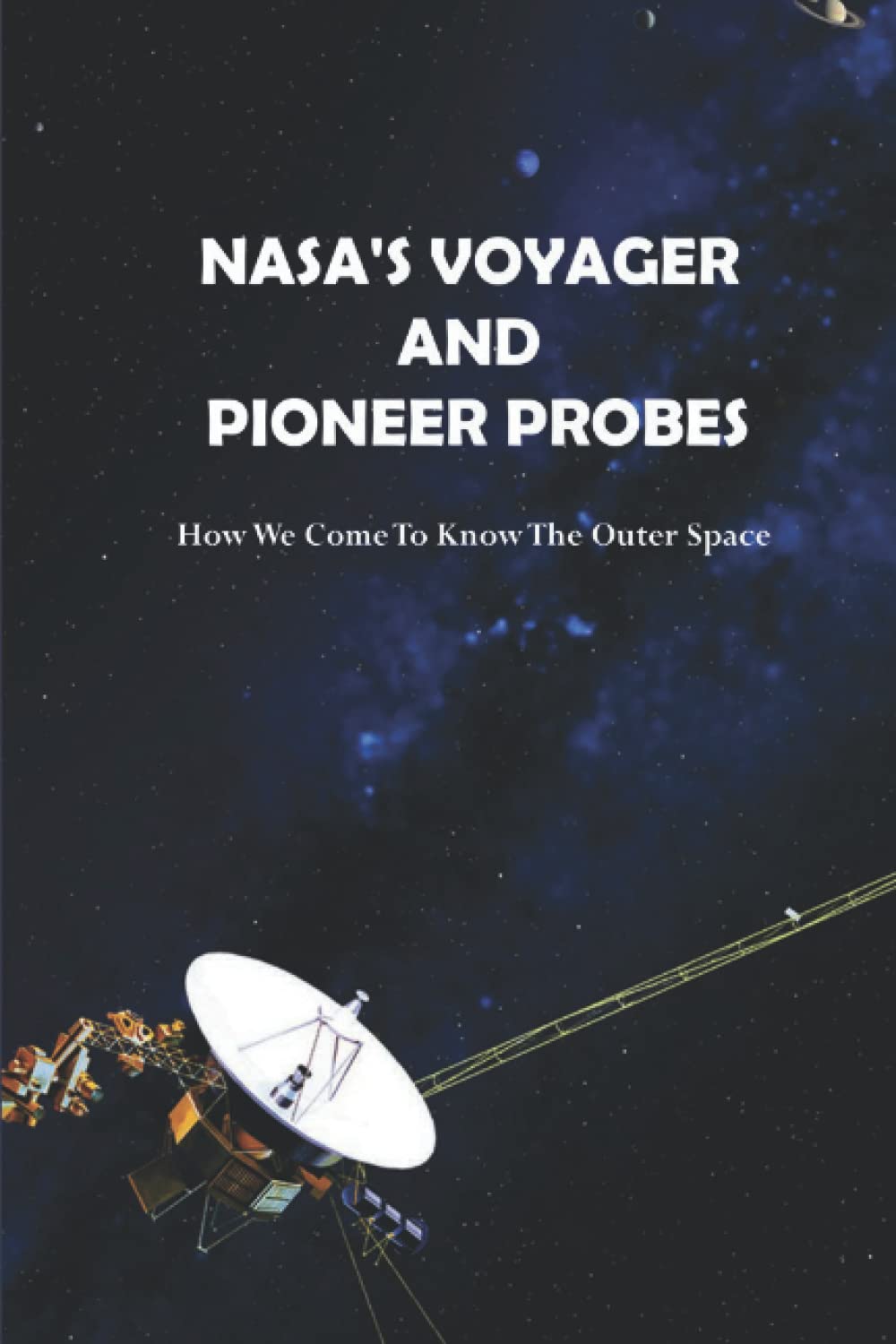 NASA's Voyager And Pioneer Probes: How We Come To Know The Outer Space