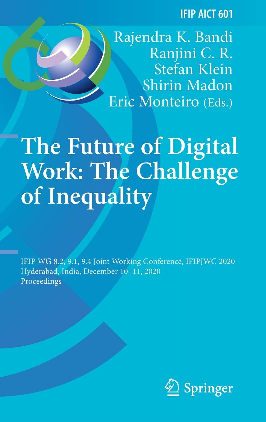 The Future of Digital Work: The Challenge of Inequality: IFIP WG 8.2, 9.1, 9.4 Joint Working Conference, IFIPJWC 2020, Hyderabad, India, December 10–11, 2020, Proceedings
