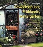  Gewächshäuser, Frühbeete, Wintergärten. Auswahl des Gewächshauses  Gärtnern unter Glas und Folie  Die wichtigsten Gewächshauspflanzen