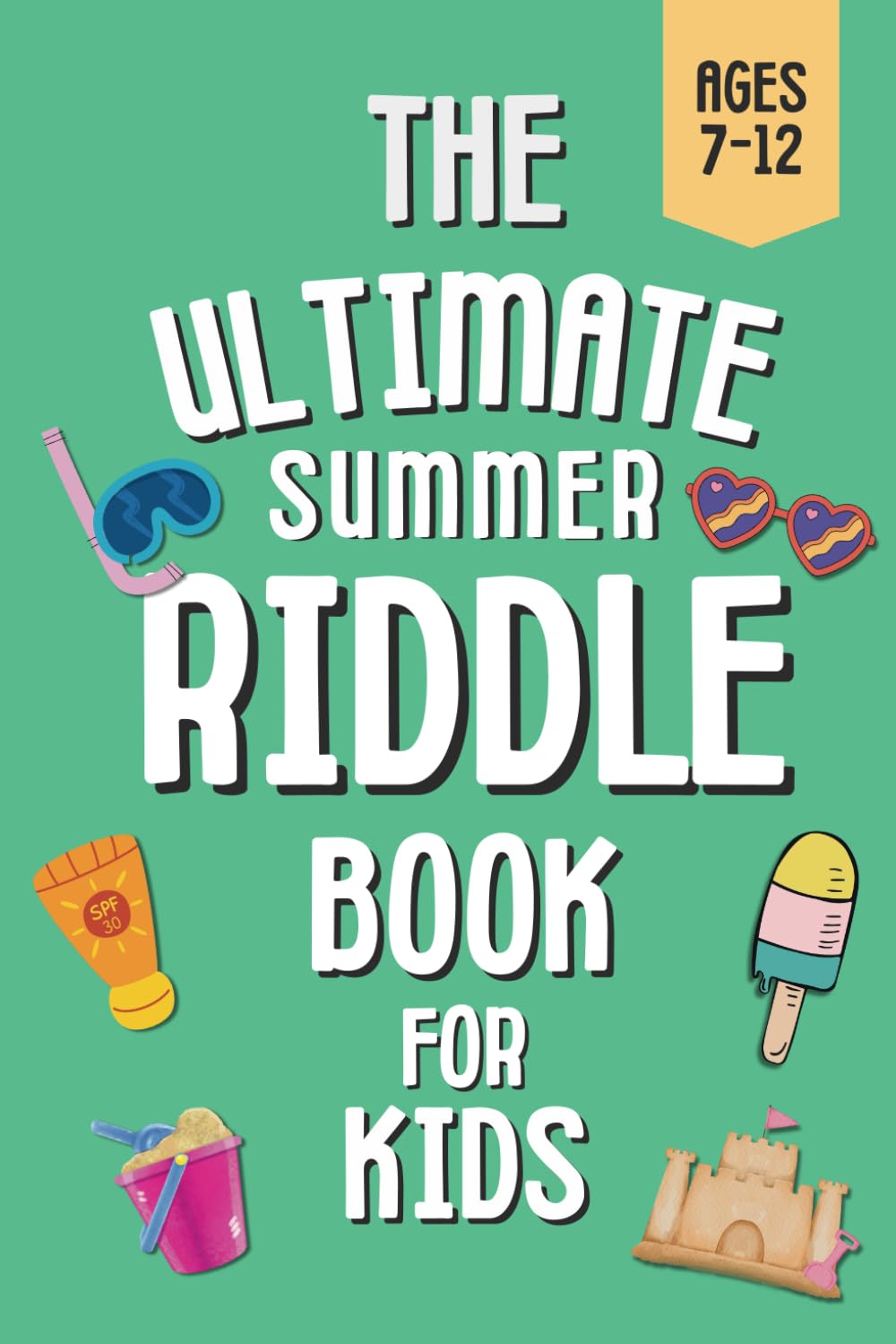The Incredible Summer Riddle Book for Kids: 250 Funny, Tricky, and Brain-Tickling Riddles for Ages 7–12