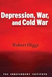 Depression, War, and Cold War: Challenging the Myths of Conflict and Prosperity