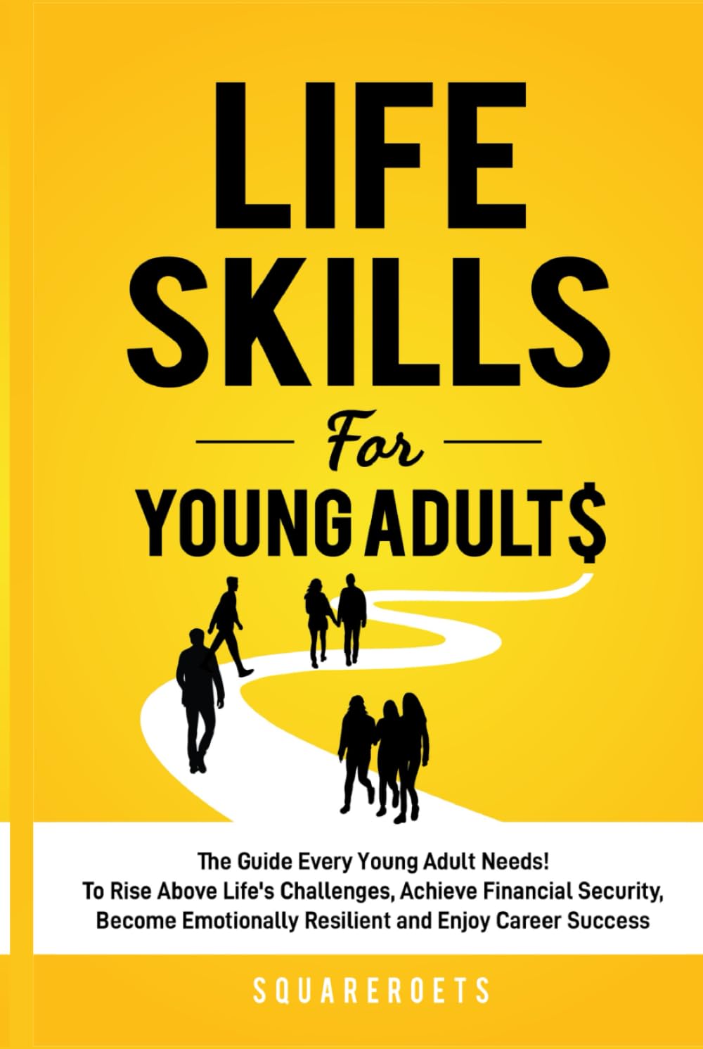 Life Skills for Young Adults: The Guide Every Young Adult Needs - To Rise Above Life's Challenges, Achieve Financial Security, Become Emotionally Resilient and Enjoy Career Success
