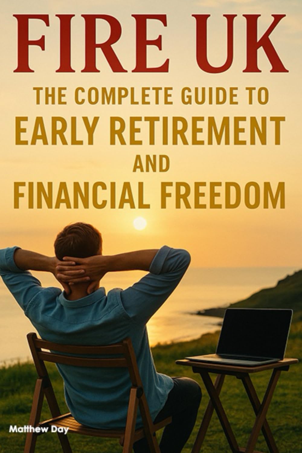 FIRE UK: The Complete Guide to Early Retirement and Financial Freedom