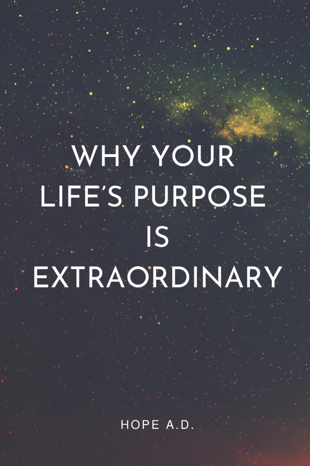 Why Your Life's Purpose is Extraordinary
