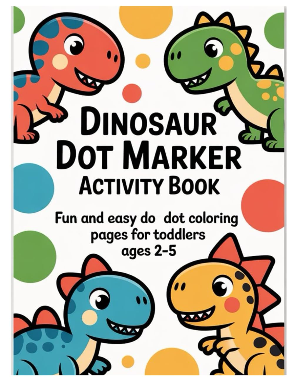 Dinosaur Dot Marker Activity Book: Fun and Easy Do a Dot Coloring Pages for Toddlers Ages 2-5