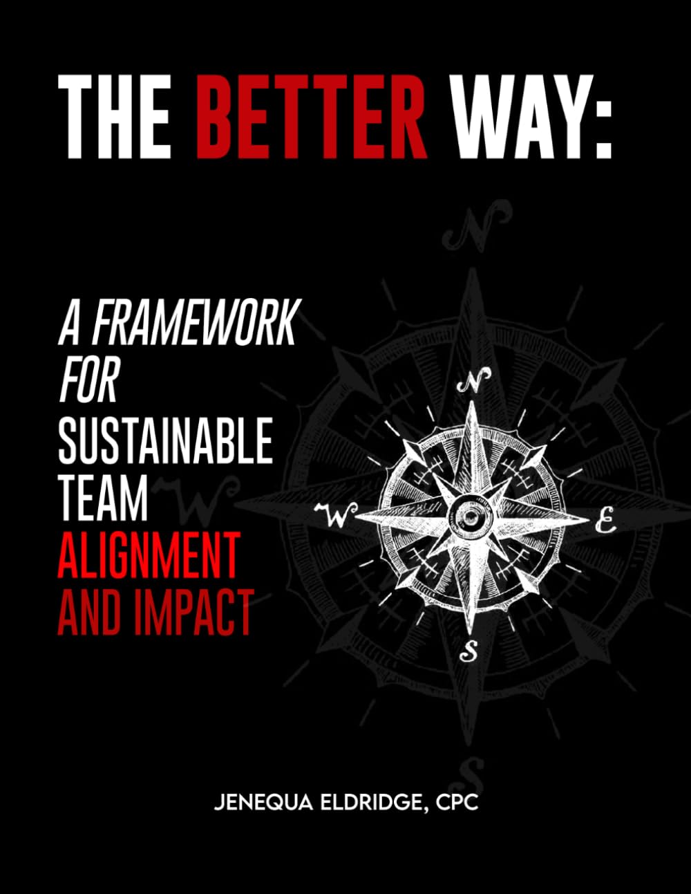 The BETTER Way® — Corporate Edition: A Framework For Sustainable Team Alignment and Impact