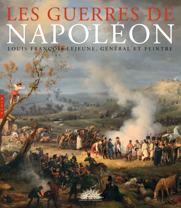 Les guerres de Napoléon: Louis-François Lejeune, général et peintre