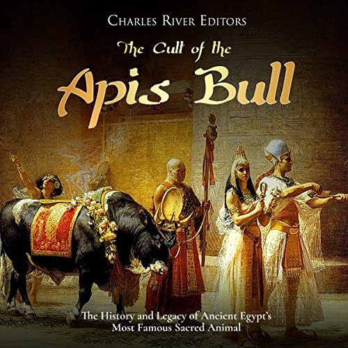 The Cult of the Apis Bull - Charles River Editors