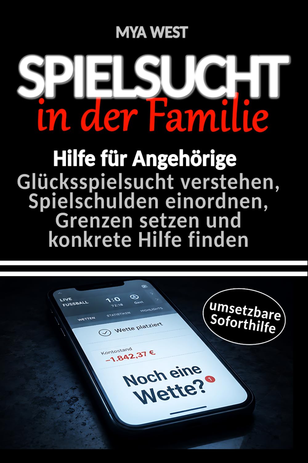 Spielsucht in der Familie: Hilfe für Angehörige – Glücksspielsucht verstehen, Spielschulden einordnen, Grenzen setzen und konkrete Hilfe finden – umsetzbare Soforthilfe für Angehörige