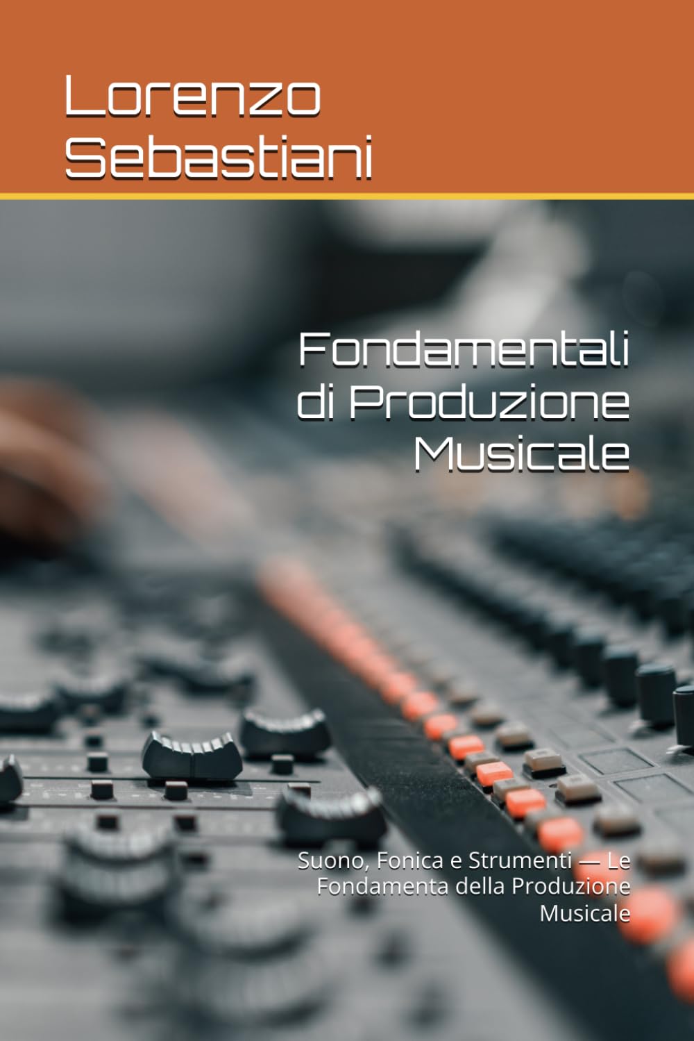 Fondamentali di Produzione Musicale: Suono, Fonica e Strumenti — Le Fondamenta della Produzione Musicale