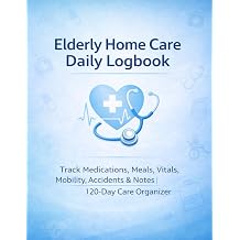 Elderly Home Care Daily Logbook Track Medications, Meals, Vitals, Mobility, Accidents & Notes | 120-Day Care Organizer
