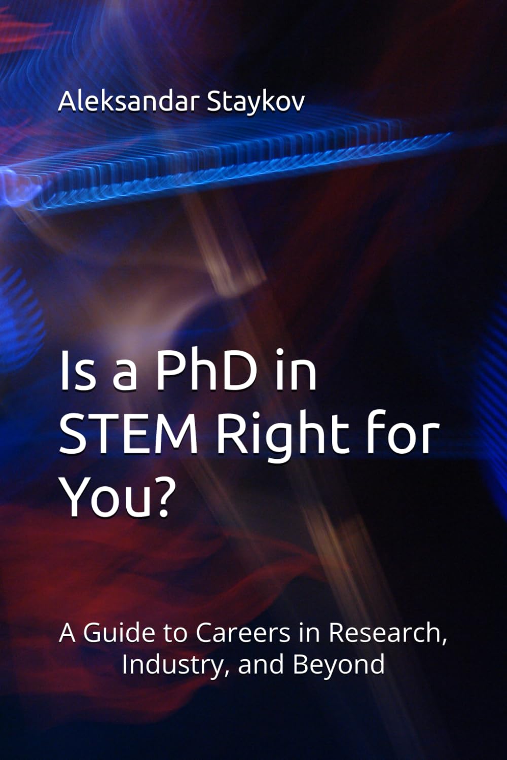 Is a PhD in STEM Right for You?: A Guide to Careers in Research, Industry, and Beyond