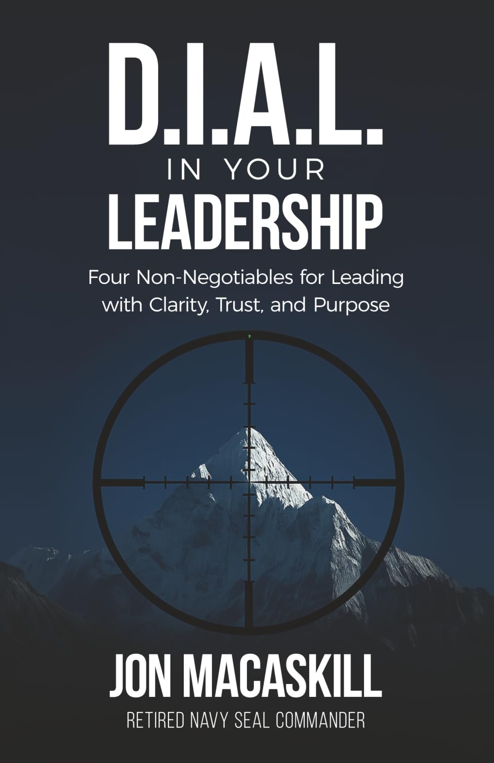 Dial In Your Leadership: Four Non-Negotiables for Leading with Clarity, Trust, and Purpose