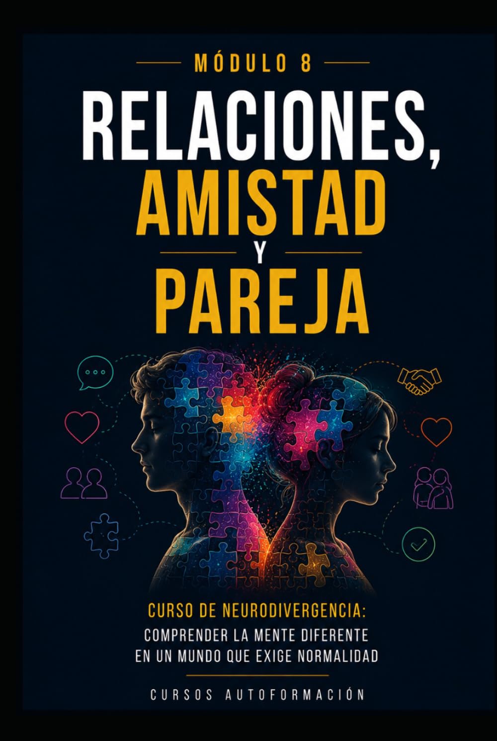 Relaciones, amistad y pareja: Curso de Neurodivergencia: Comprender la mente diferente en un mundo que exige normalidad (MÓDULO 8)