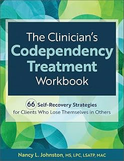 The Clinician’s Codependency Treatment Workbook: 66 Self-Recovery Strategies for Clients Who Lose Themselves in Others