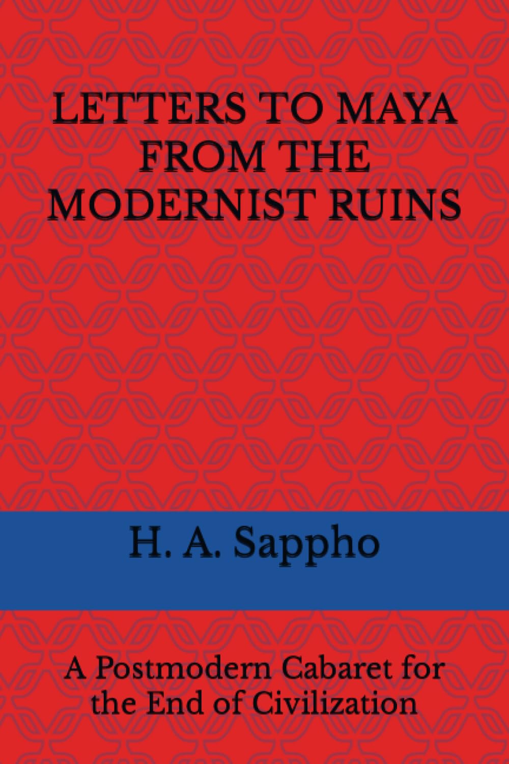 LETTERS TO MAYA FROM THE MODERNIST RUINS: A Postmodern Cabaret for the End of Civilization (Puer Cycle) Paperback – Big Book