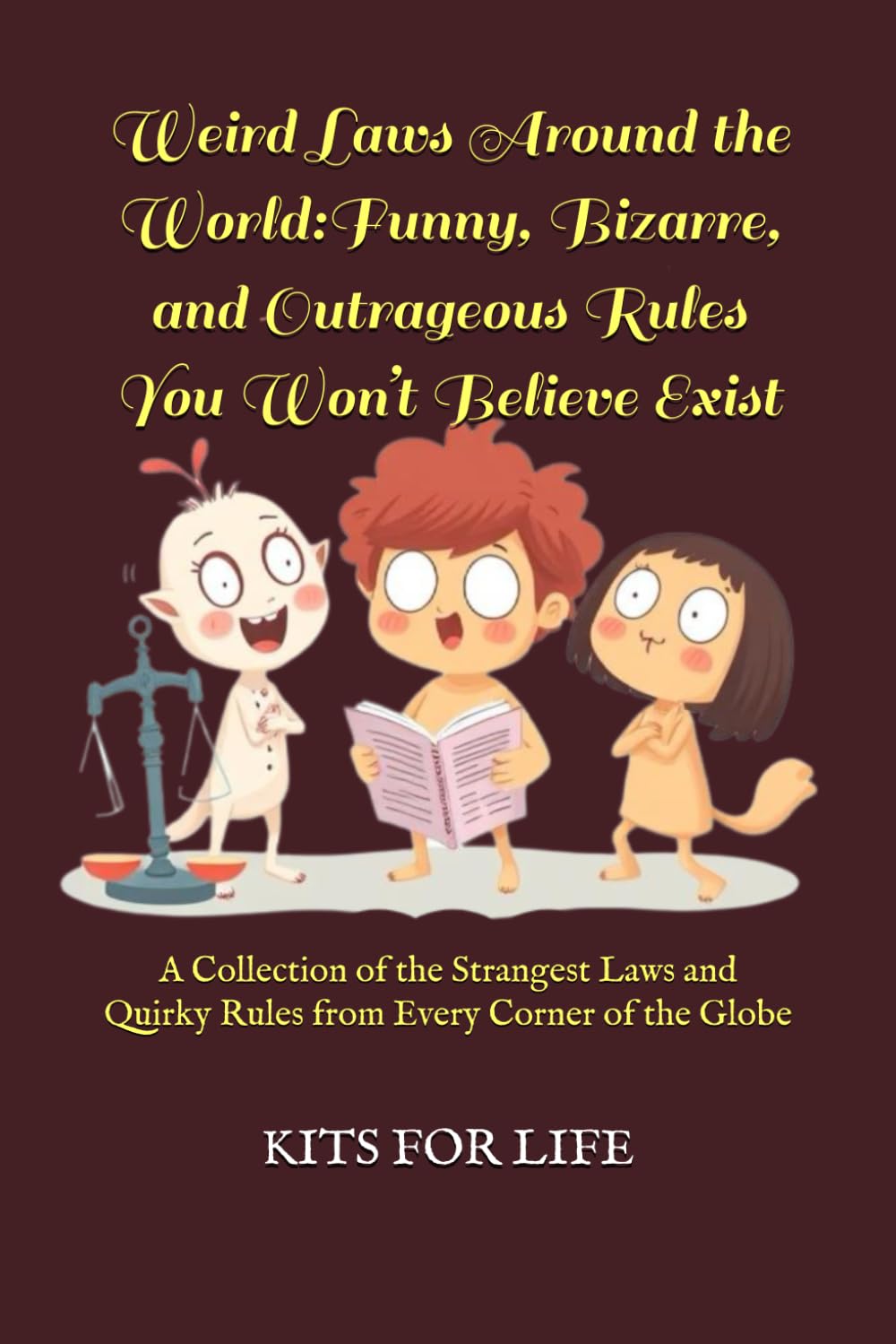 Weird Laws Around the World: Funny, Bizarre, and Outrageous Rules You Won’t Believe Exist: A Collection of the Strangest Laws and Quirky Rules from Every Corner of the Globe