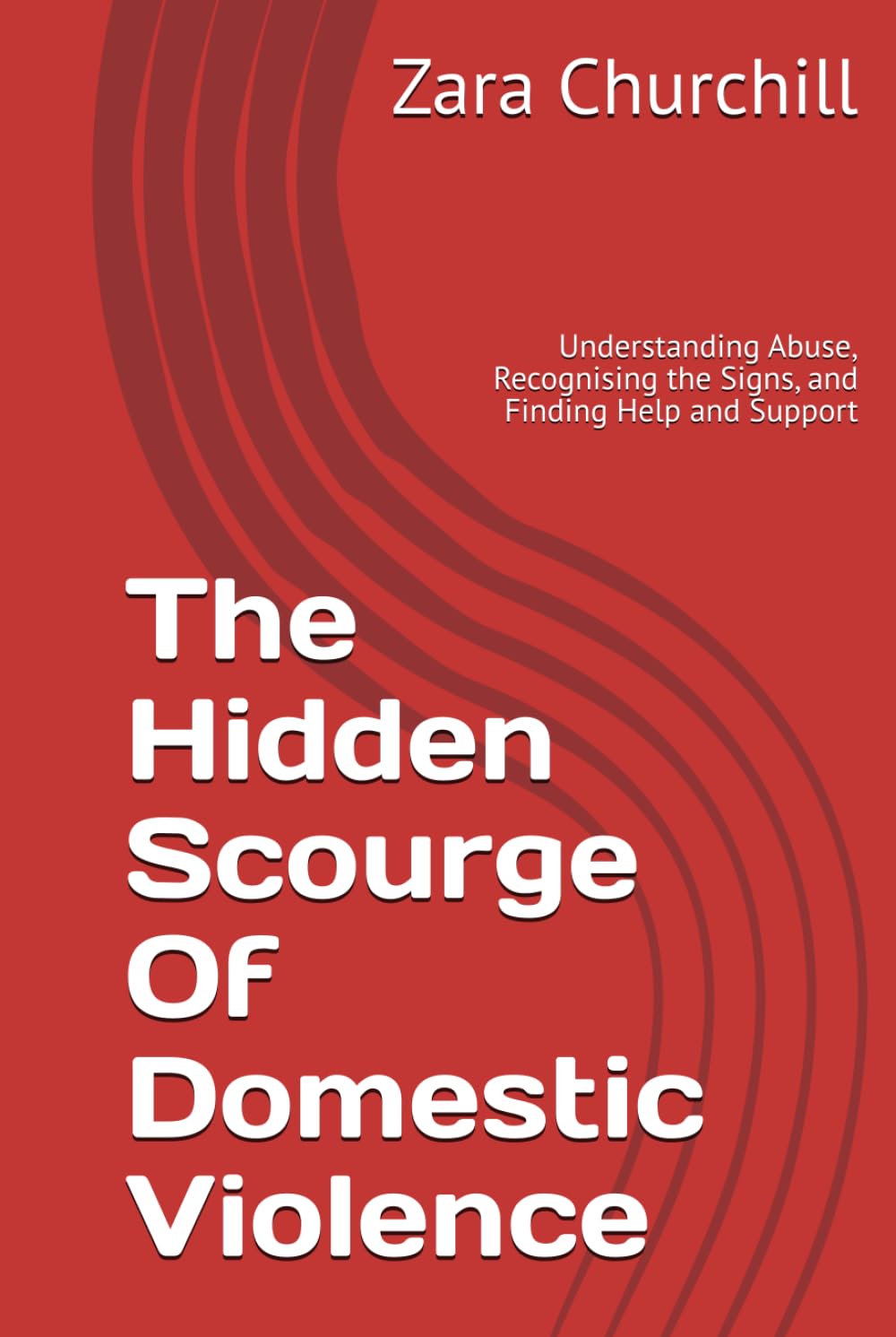The Hidden Scourge Of Domestic Violence: Understanding Abuse, Recognising the Signs, and Finding Help and Support