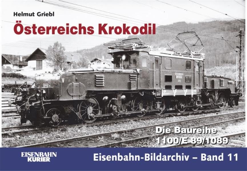 Österreichs Krokodil: Die Baureihe 1100/E 89/1089 (Eisenbahn-Bildarchiv)