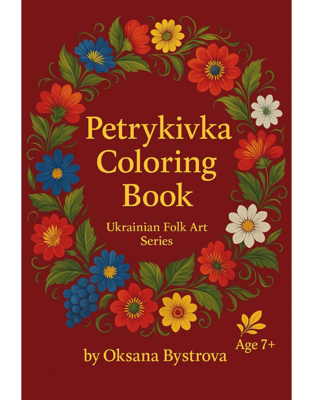 Petrykivka Coloring Book: Traditional Ukrainian Petrykivka Folk Art Coloring Book | Beautiful Flowers and Birds | Floral Patterns and Decorative ... and Creative Fun (Ukrainian Folk Art Myths)
