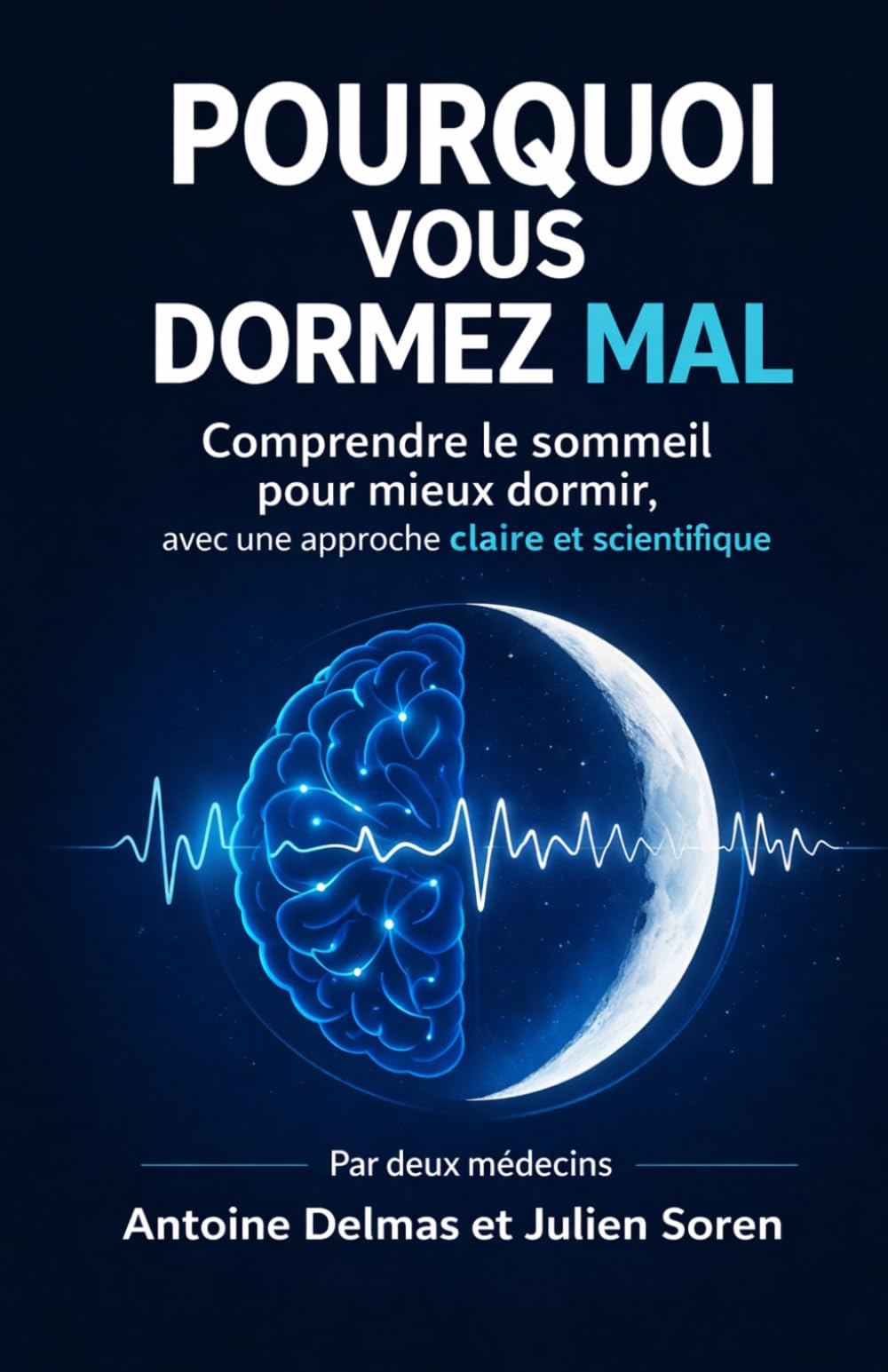 Pourquoi vous dormez mal: Comprendre le sommeil pour mieux dormir, avec une approche claire et scientifique