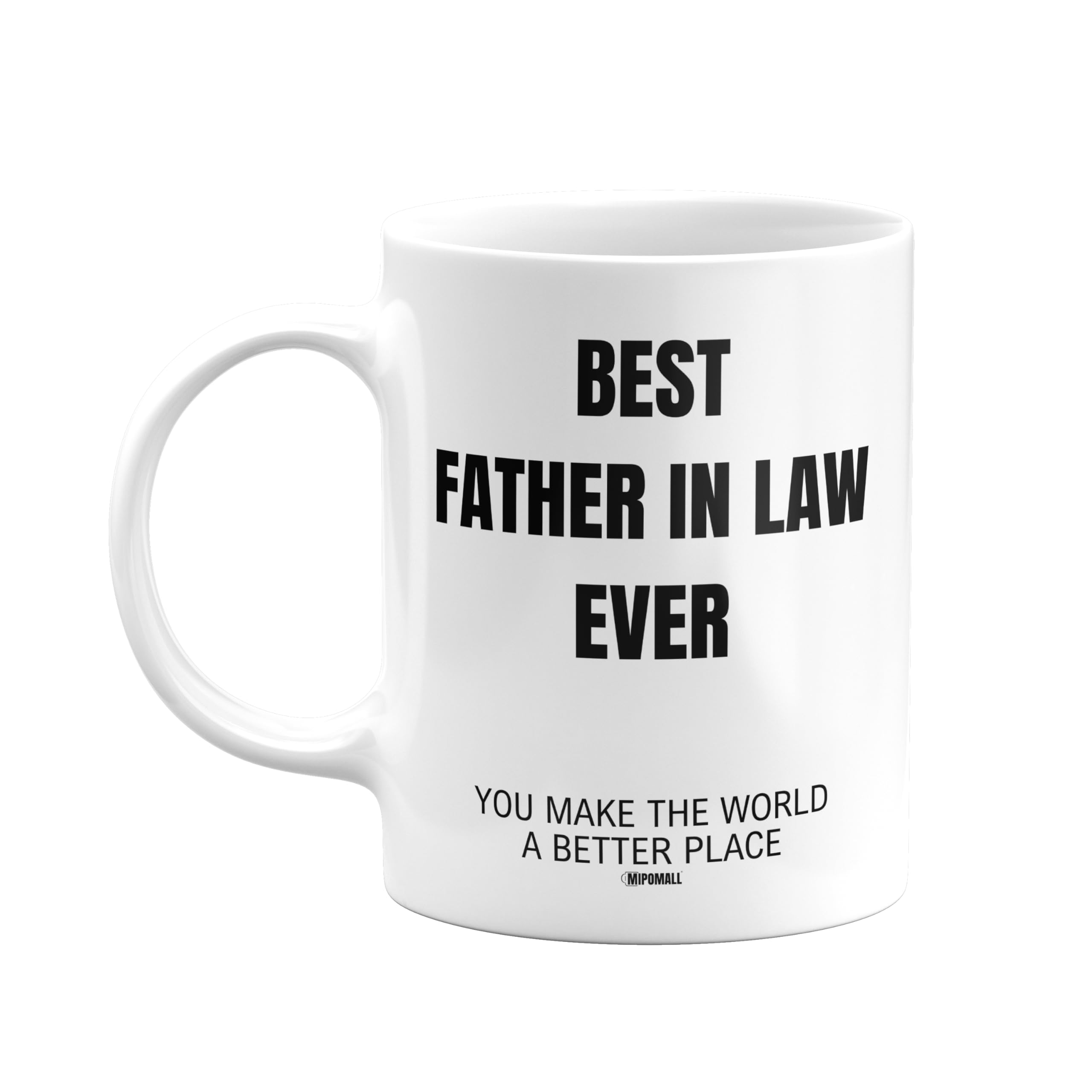 MIPOMALL Fathers in Law Mugs Gift, Best Father in Law Ever, Make World Better Place, Coffee Mug Tea Cup - wmE3xx026