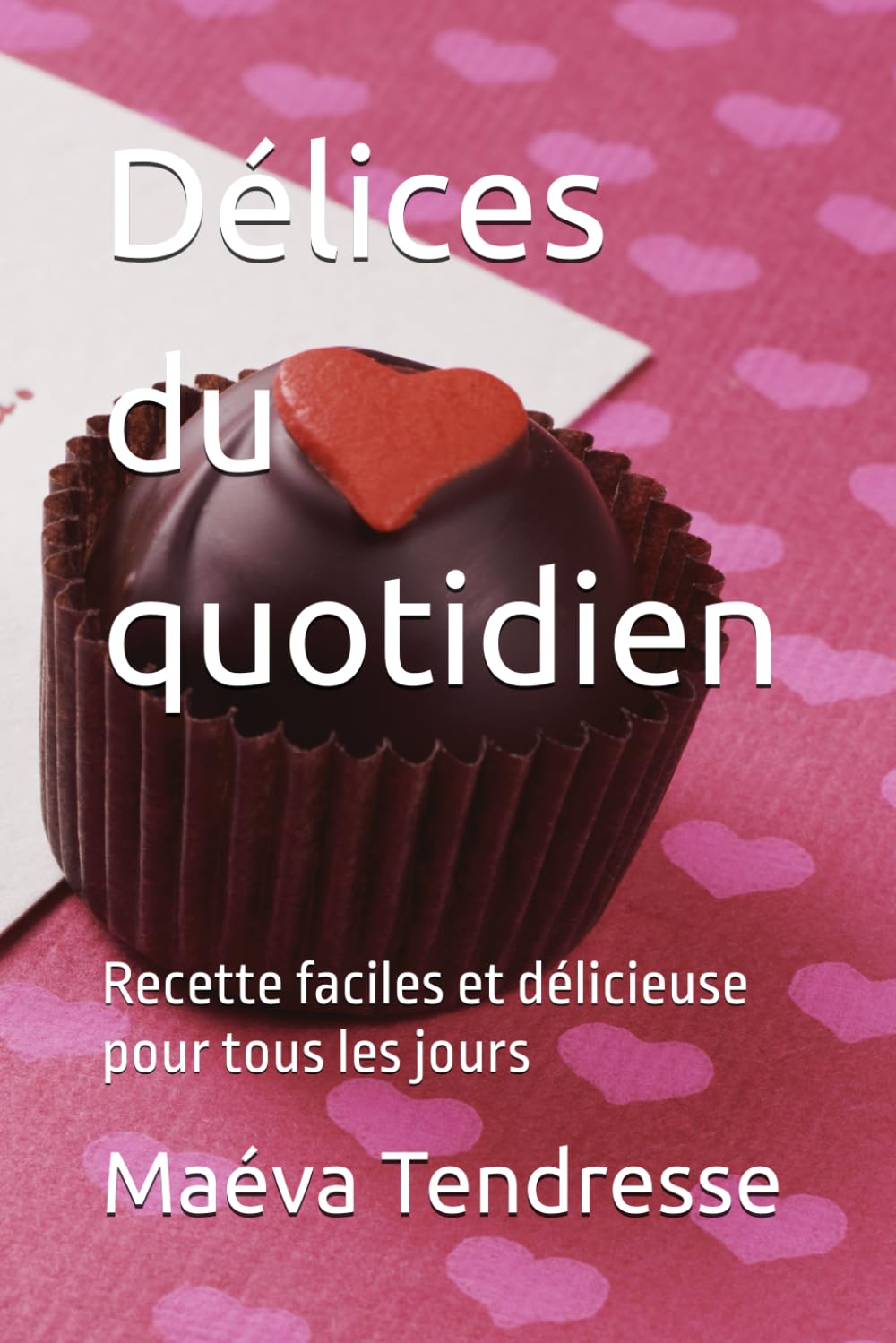 Délices du quotidien: Recette faciles et délicieuse pour tous les jours