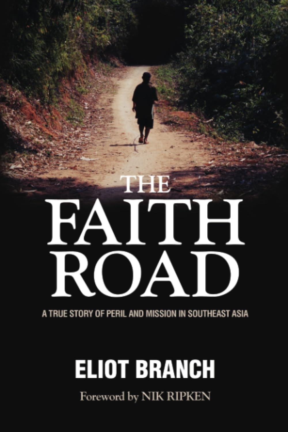 The Faith Road: The True Story of Peril and Mission in Southeast Asia