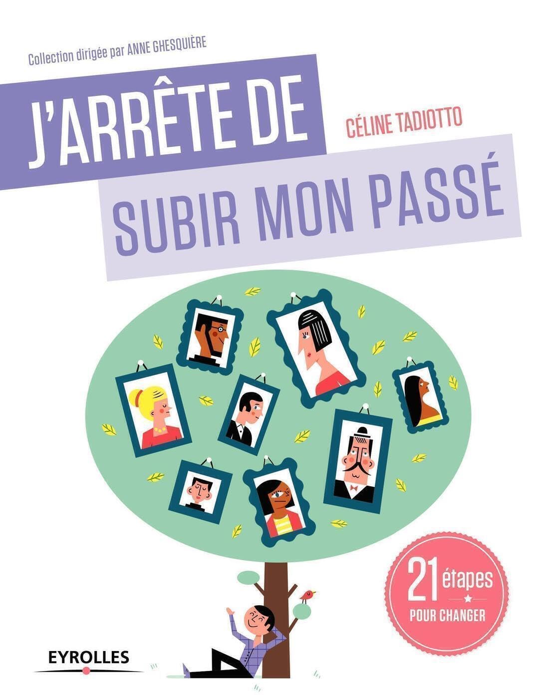 J'arrête de subir mon passé: 21 étapes pour changer