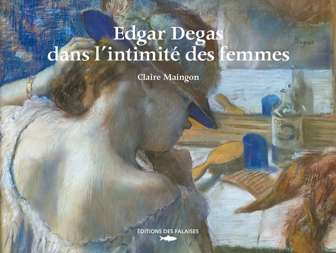Edgar Degas dans l'intimité des femmes : livre d'art relié sur le maître de l'impressionnisme