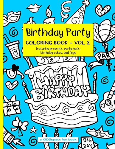 Birthday Party Coloring Book Volume 2 (A KIDSspace Fun Book): Featuring Presents, Party Hats, Birthday Cakes, and Toys