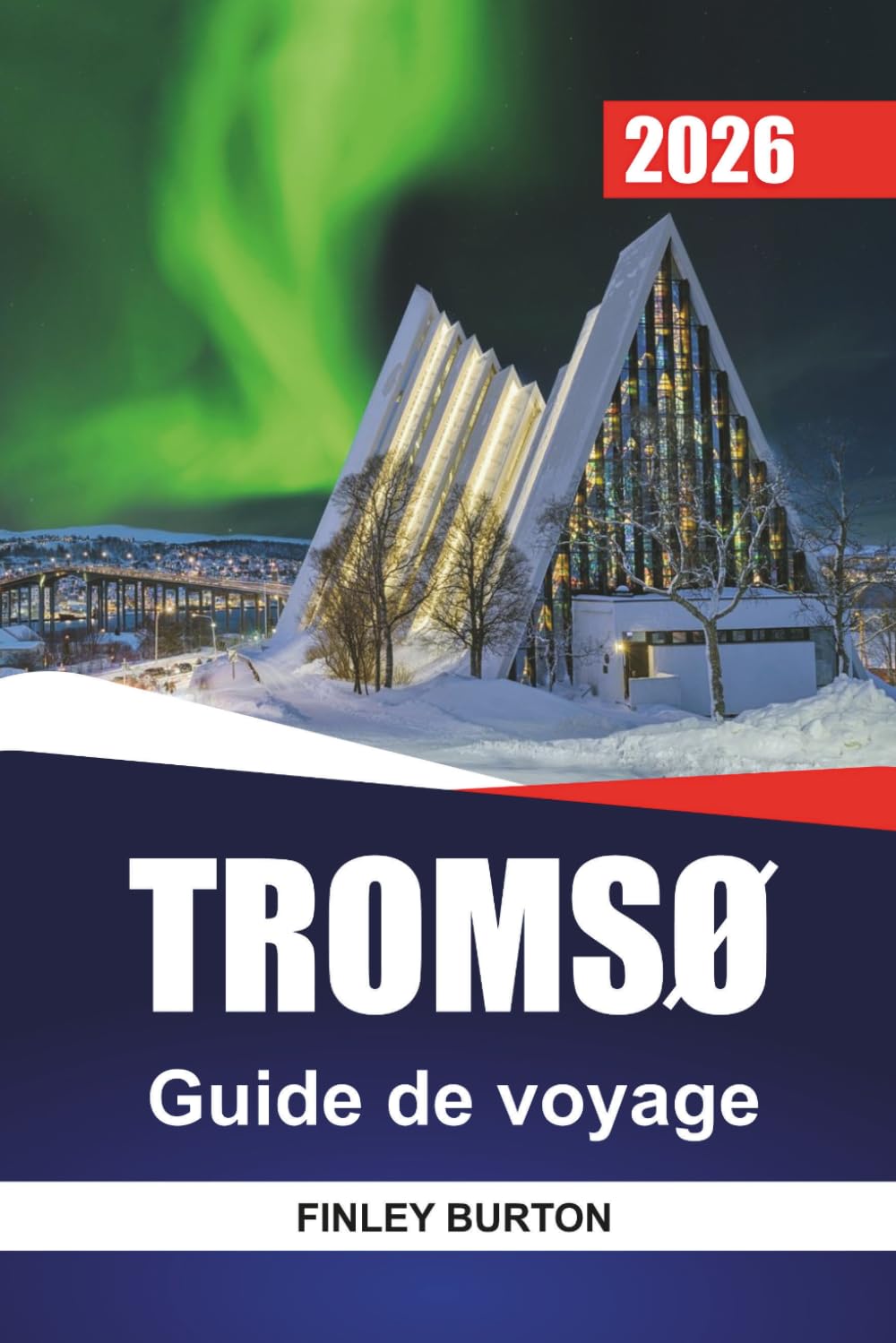 TROMSØ Guide de voyage 2026: Planification pratique des aurores boréales, choix locaux et coûts réels pour les planificateurs indépendants