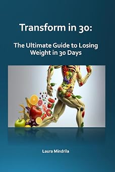 Transform in 30 Your Ultimate Guide to Losing Weight in 30 Days